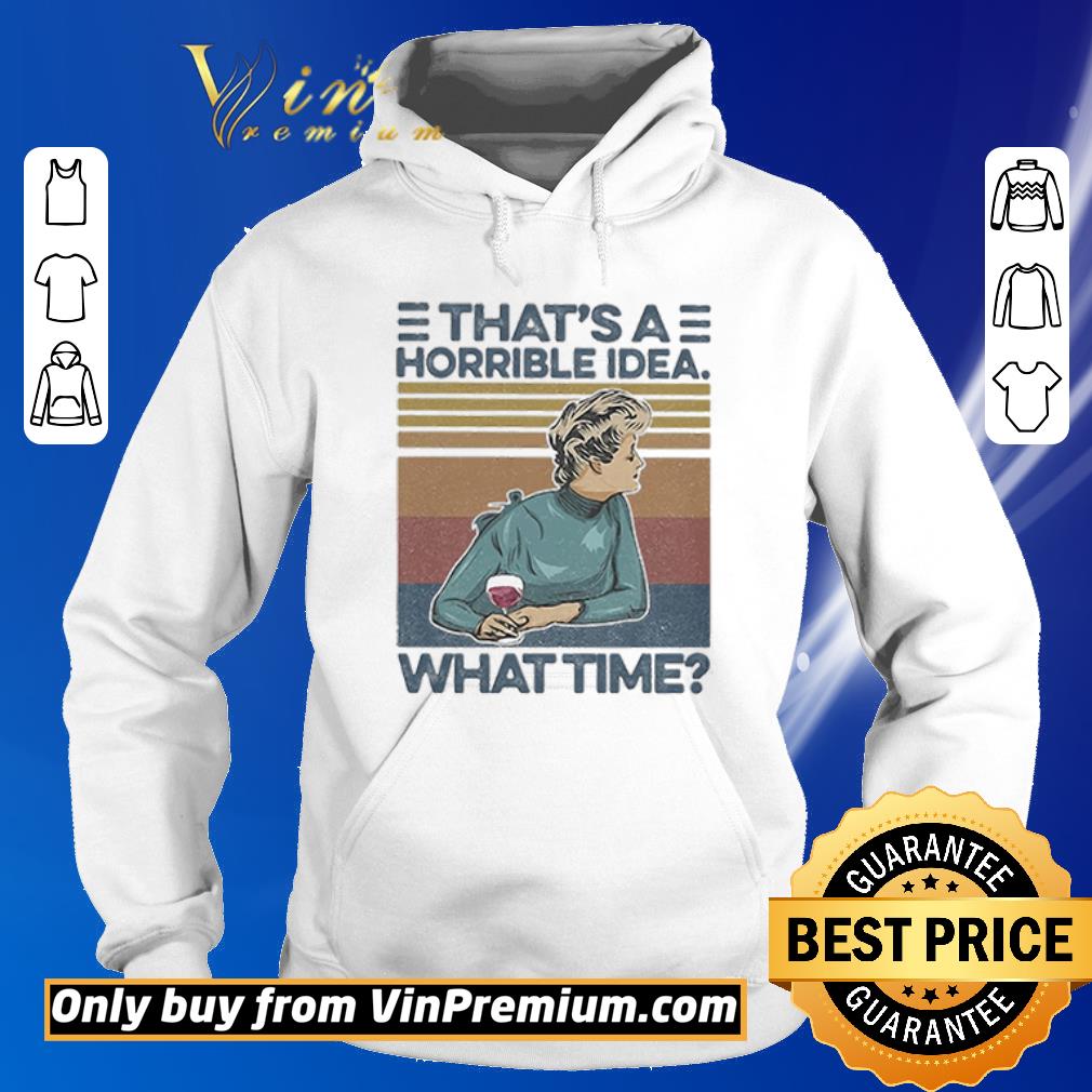 Premium Woman That’s Horrible Idea What Time Wine Vintage shirt 5 Premium Woman That’s Horrible Idea What Time Wine Vintage shirt