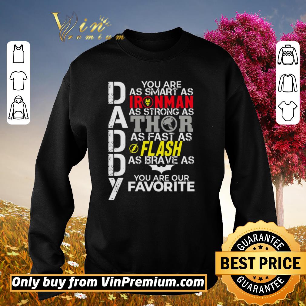 Premium Daddy You Are As Smart As Ironman As Strong As Thor As Fast As Flash As Brave As Batman You Are Our Favorite shirt 5 Premium Daddy You Are As Smart As Ironman As Strong As Thor As Fast As Flash As Brave As Batman You Are Our Favorite shirt