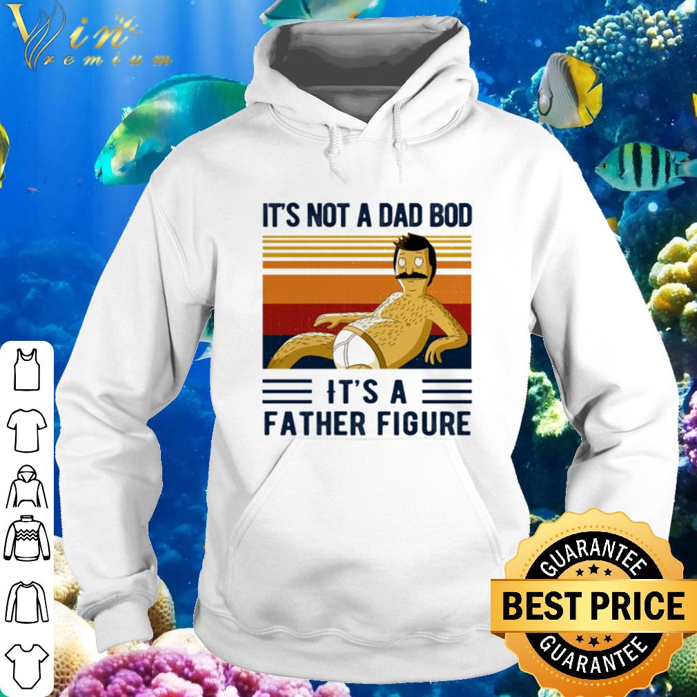 Pretty Bob Belcher It’s Not A Dad Bod It’s A Father Figure Vintage shirt 5 Pretty Bob Belcher It’s Not A Dad Bod It’s A Father Figure Vintage shirt