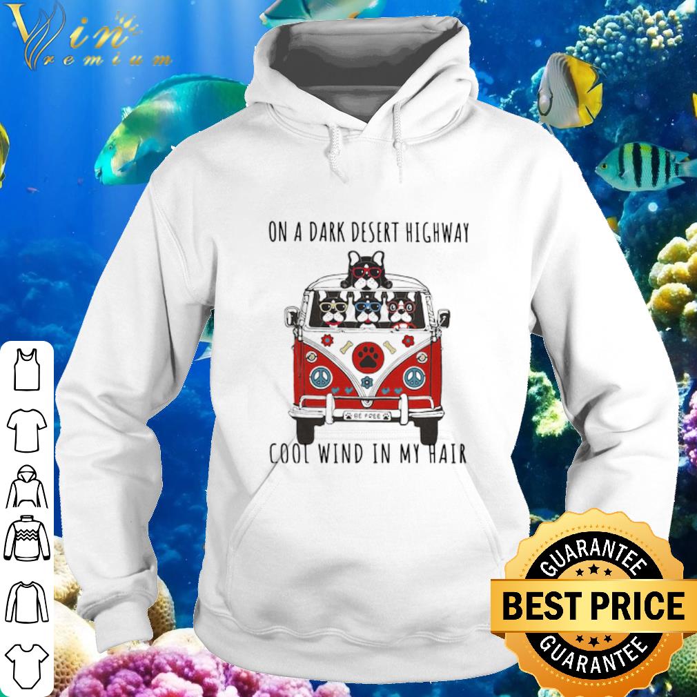 Nice Boston Terrier On A Dark Desert Highway Cool Wind In My Hair shirt
