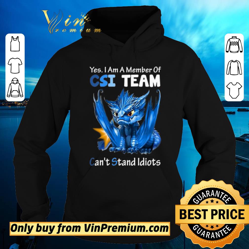 Premium Blue Dragon Yes I Am Member Of CSI Team Can’t Stand Idiots shirt