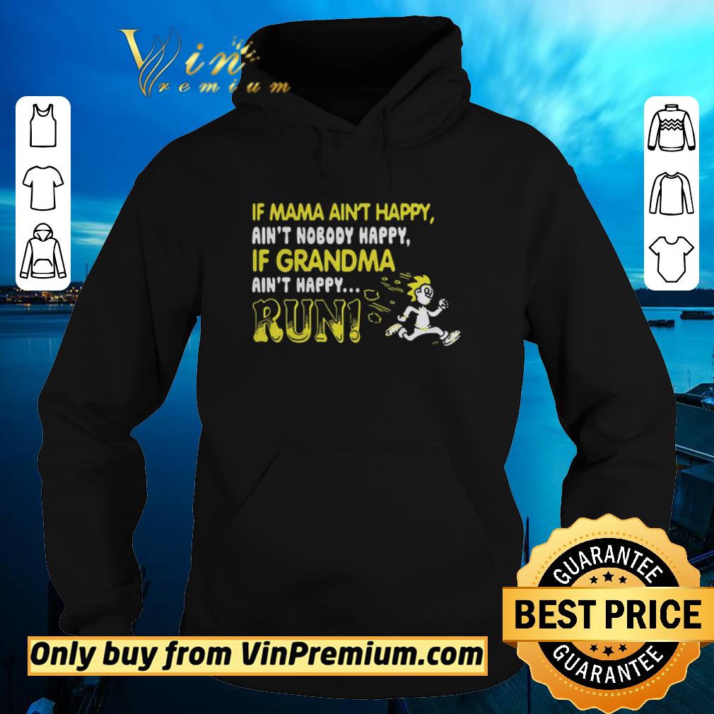 Funny If Mama Ain’t Happy If Grandma Ain’t Happy Run Funny shirt 5 Funny If Mama Ain’t Happy If Grandma Ain’t Happy Run Funny shirt