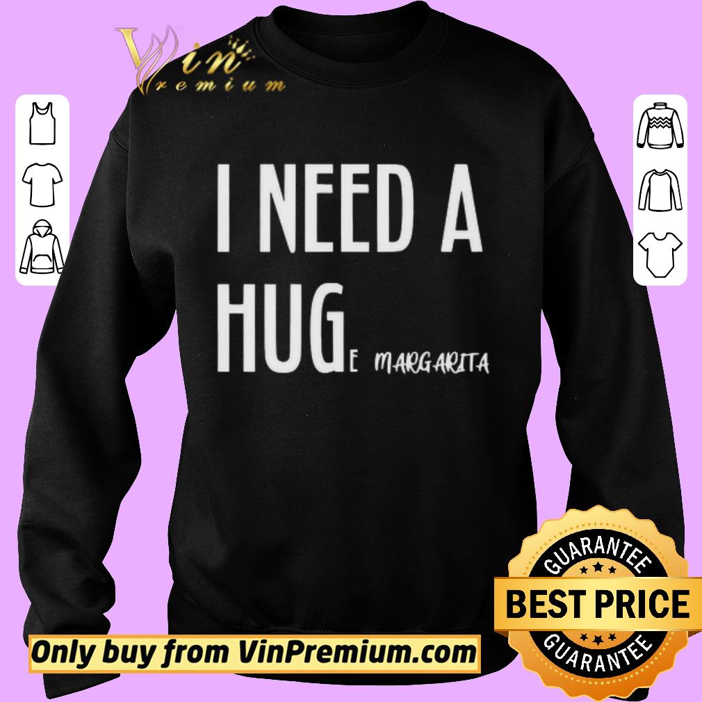 Funny I need a huge of Margarita shirt