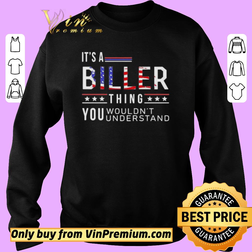Top Its a biller thing you wouldnt American flag veteran Independence day shirt