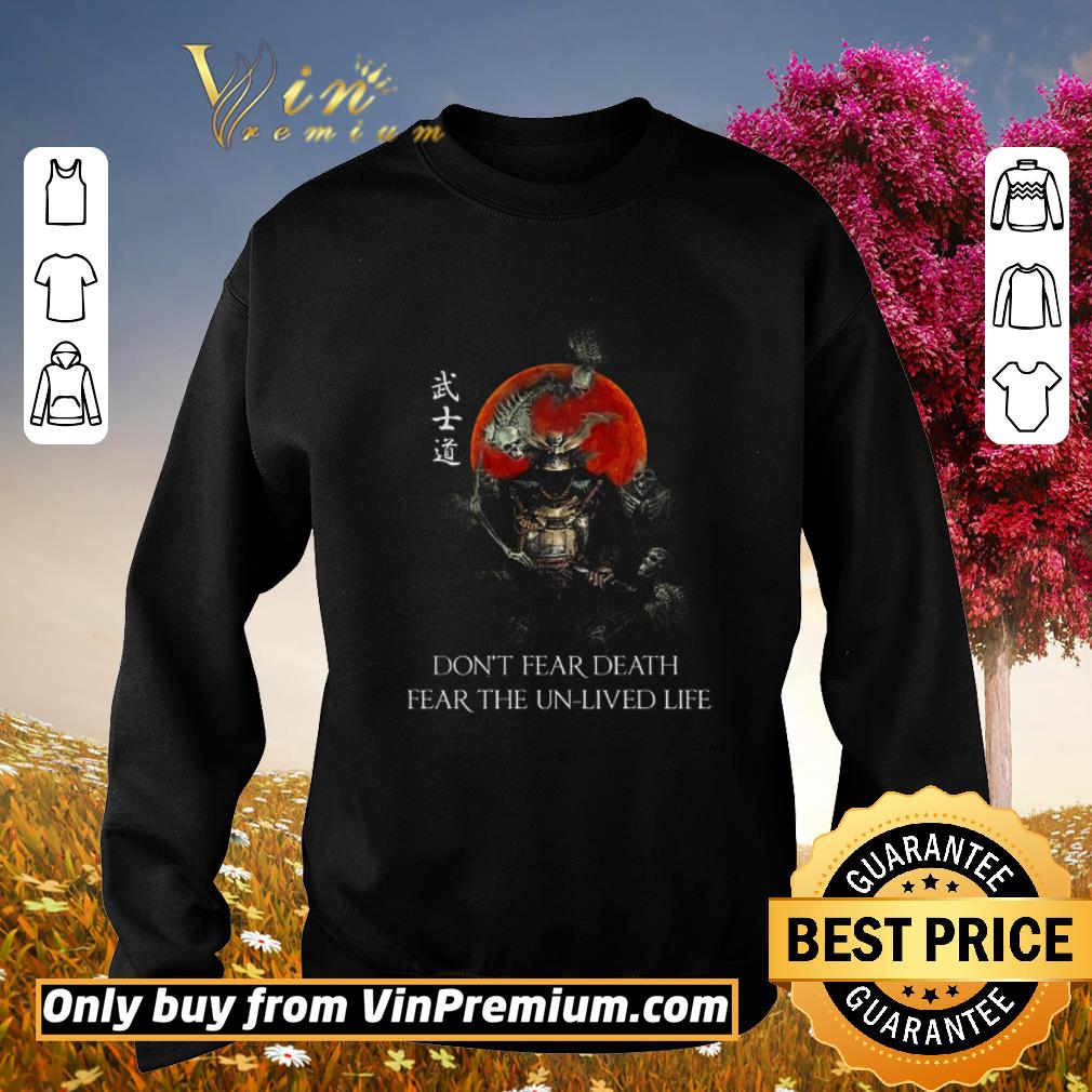Funny Samurai Warrior Skeleton Don't Fear Death Fear The Un Lived Life shirt 5 Funny Samurai Warrior Skeleton Don't Fear Death Fear The Un Lived Life shirt