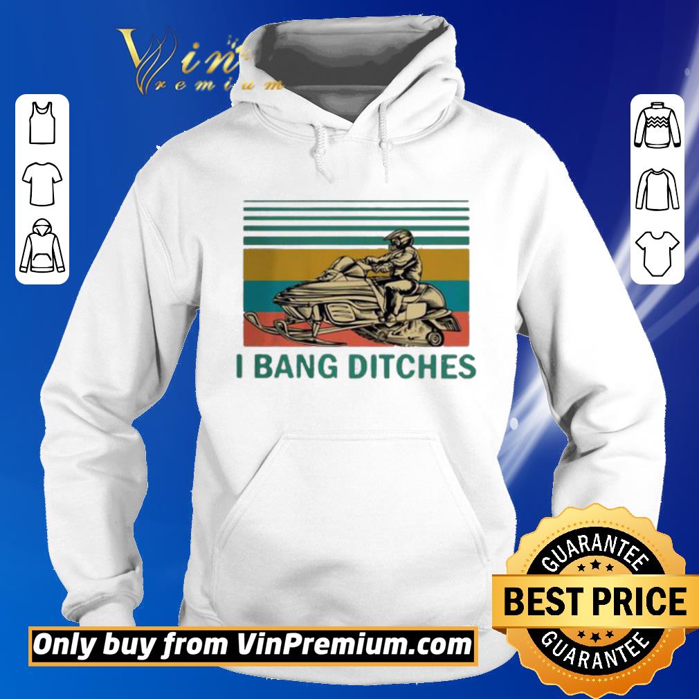 Pretty Snowmobile I Bang Ditches Vintage shirt