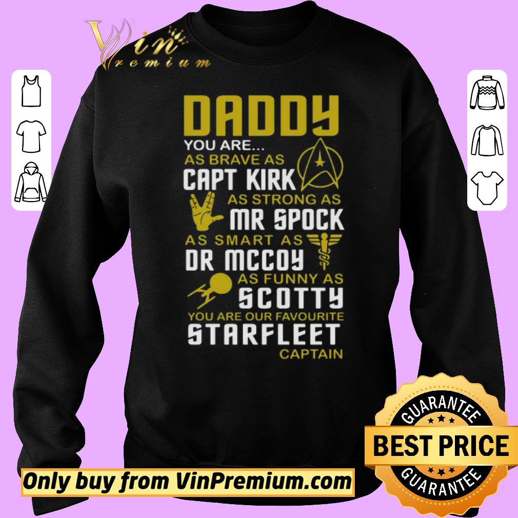 Official Daddy You Are As Brave As Capt Kirk As Strong As Mr Spock As Smart As Dr Mccoy Starfleet Captain shirt 5 Official Daddy You Are As Brave As Capt Kirk As Strong As Mr Spock As Smart As Dr Mccoy Starfleet Captain shirt