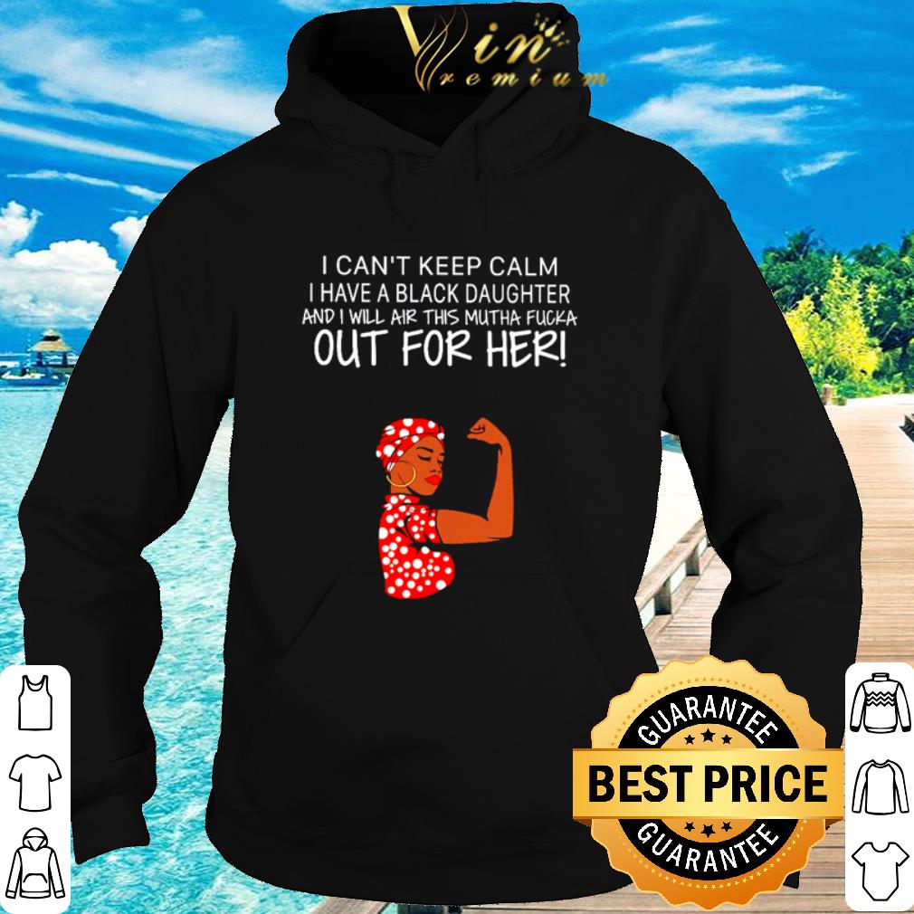 Premium Strong Girl I Can’t Keep Calm I Have A Black Daughter shirt 5 Premium Strong Girl I Can’t Keep Calm I Have A Black Daughter shirt