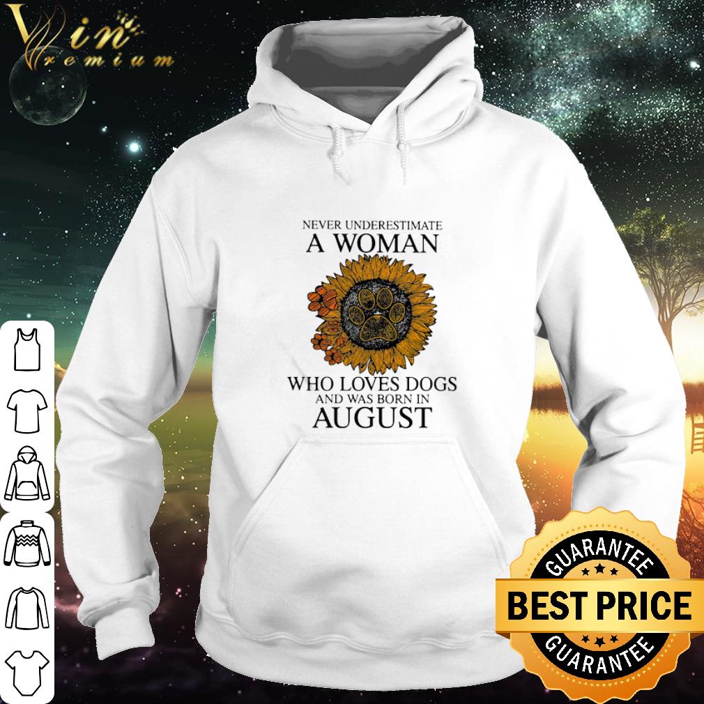 Pretty Sunflower Never Underestimate A Woman Who Loves Paw Dogs August shirt