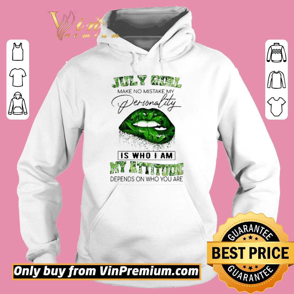 Premium July Girl Lips Weed make no mistake my personality is who I am my attitude shirt
