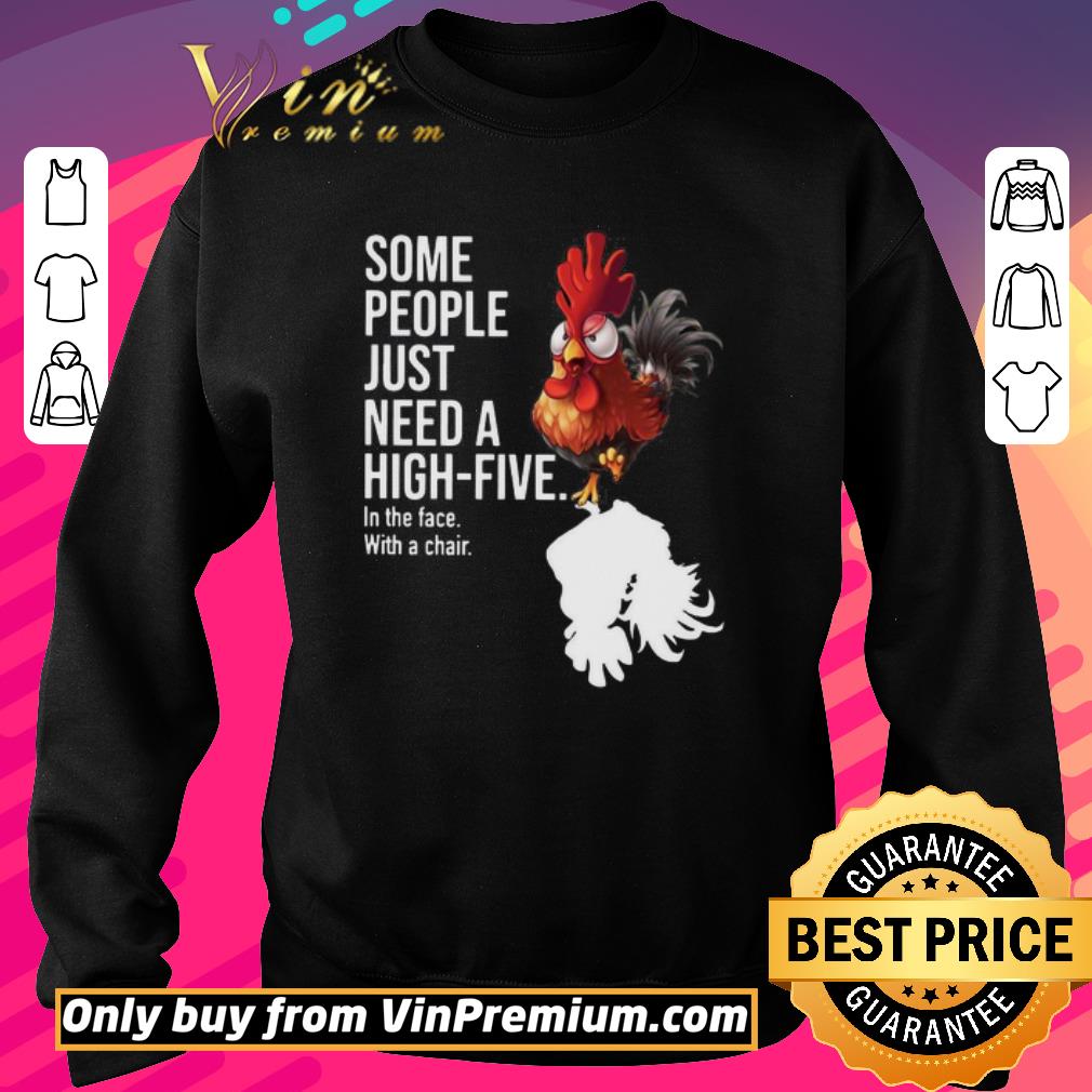Hot Some people just need a high-five in the face with a chair chicken shirt