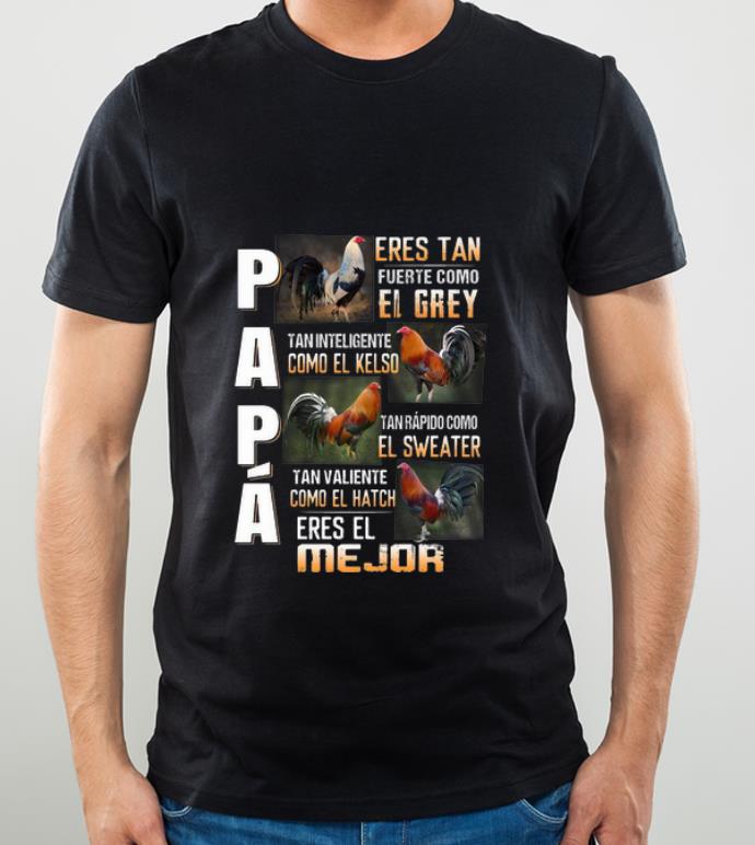 Awesome Chickens Papa Eres Tan Fuerte Como El Grey Eres El Mejor shirt