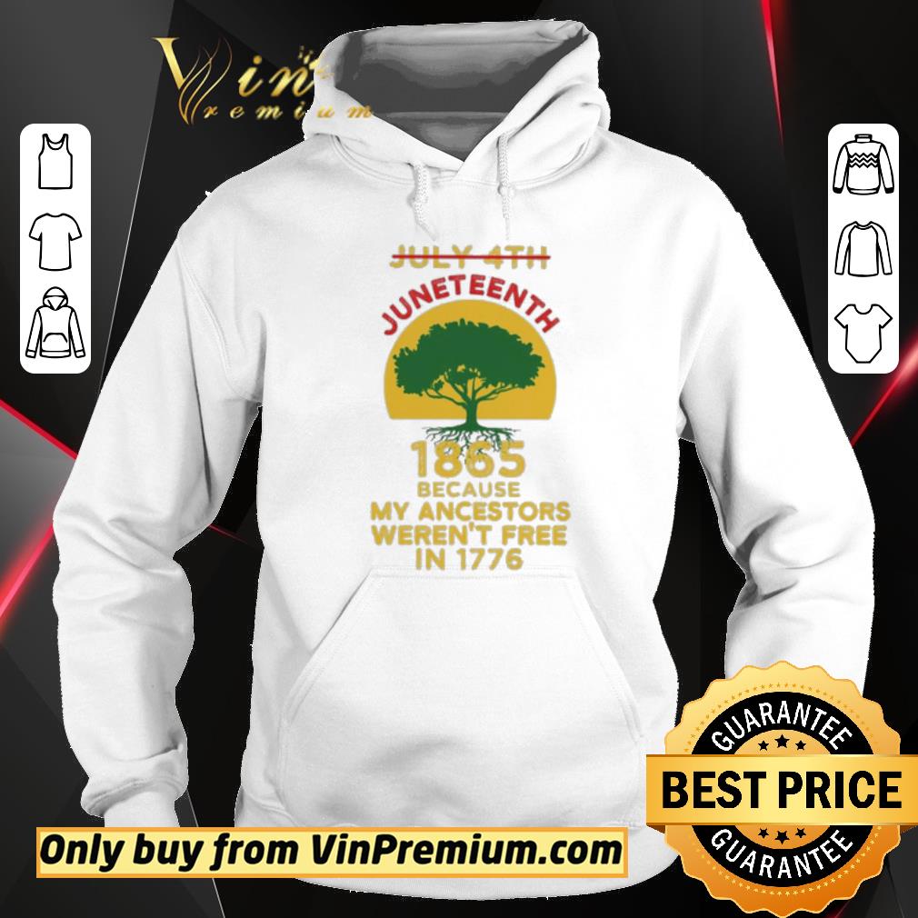 Funny Tree July 4th Juneteenth 1865 because my ancestors weren’t free in 1776 shirt 5 Funny Tree July 4th Juneteenth 1865 because my ancestors weren’t free in 1776 shirt
