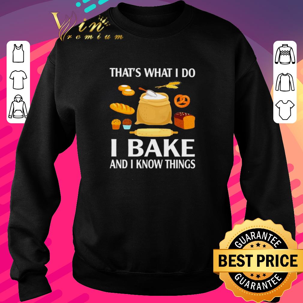 Pretty That’s what I do I bake and I know things shirt
