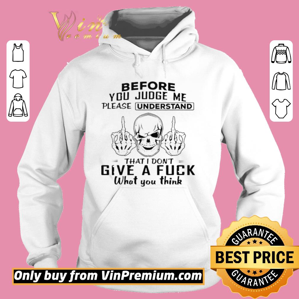 Official Before you judge me please understand that I don’t give a fuck shirt