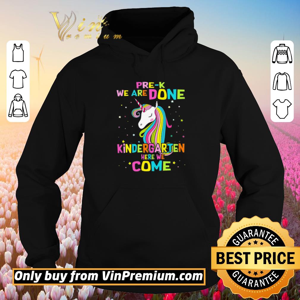Funny Unicorn PreK We Are Done Kindergarten Here We Come shirt