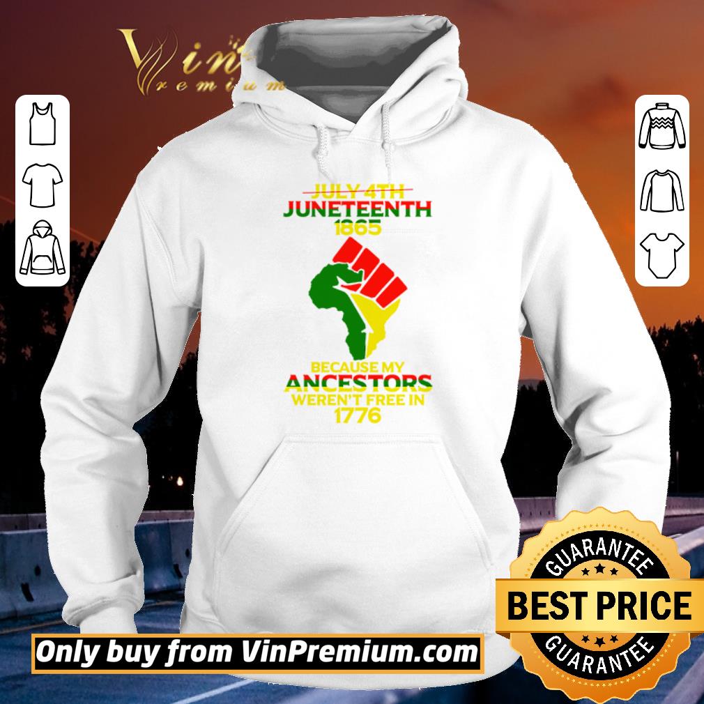 Official not july 4th juneteenth 1865 because my ancestors weren’t free in 1776 independence day shirt