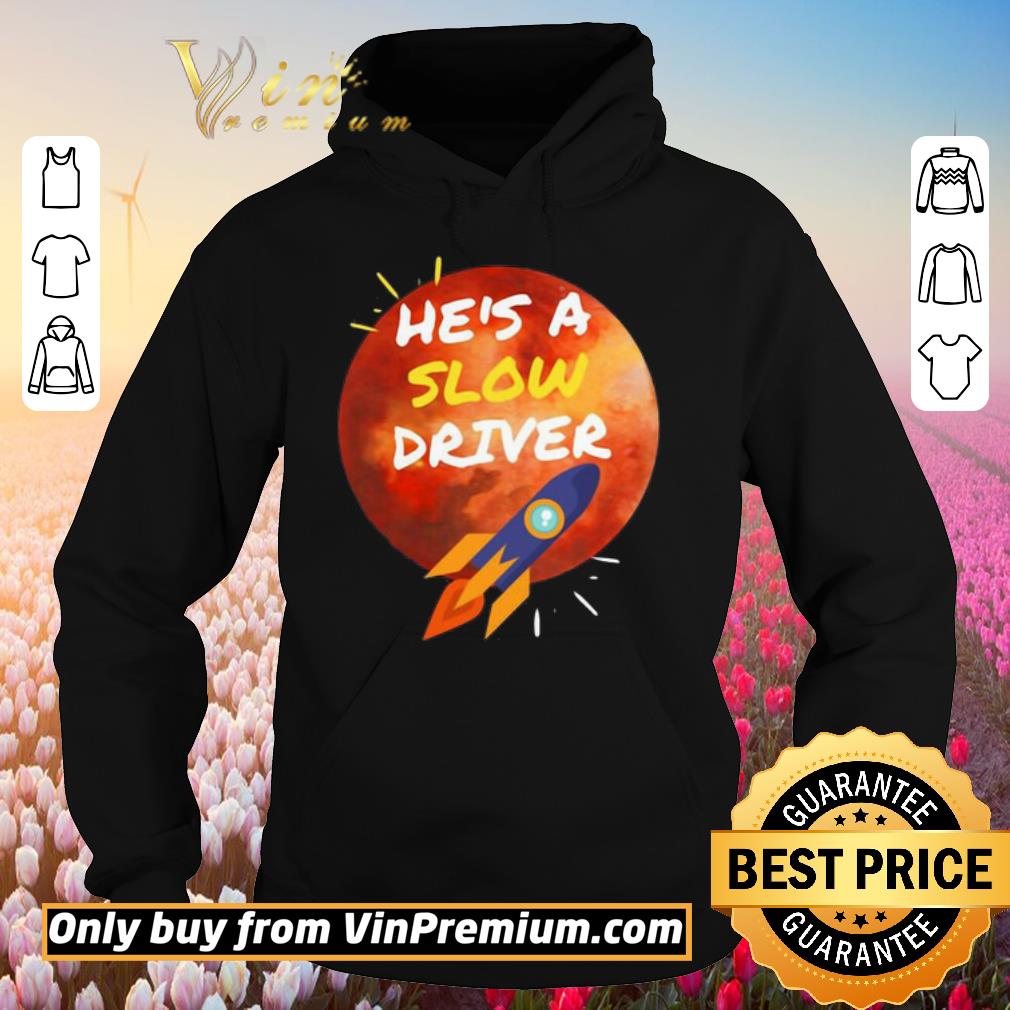 Funny He’s A Slow Driver-Spacex 2020 shirt 5 Funny He’s A Slow Driver-Spacex 2020 shirt