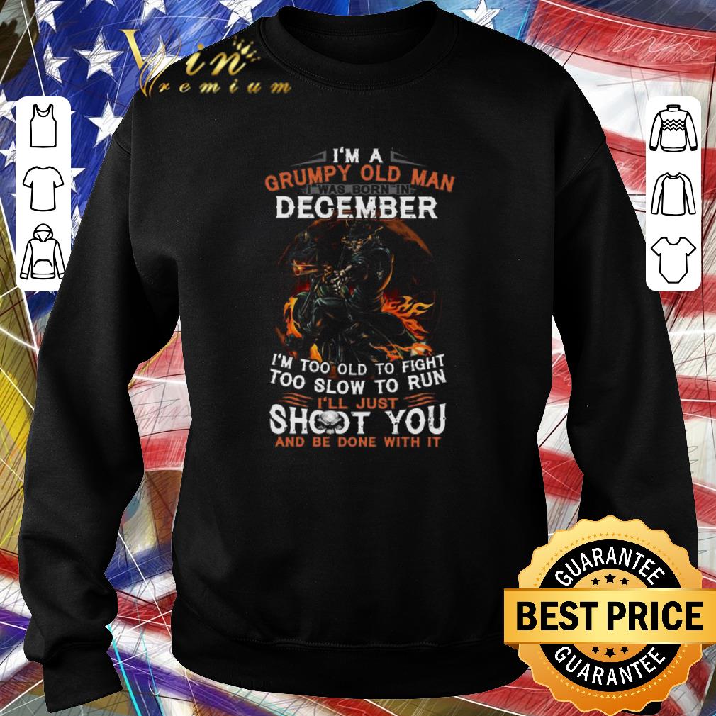 Funny I’m a frumpy old man I was born in December I’ll just shoot you and be done with it.png