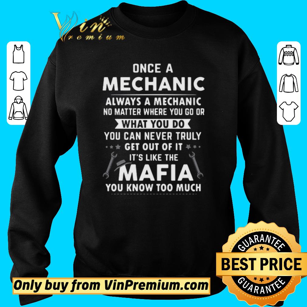 Funny Once A Mechanic You Can Never Truly Get Out Of Mechanics It’s Like The Mafia You Know Too Much shirt 5 Funny Once A Mechanic You Can Never Truly Get Out Of Mechanics It’s Like The Mafia You Know Too Much shirt