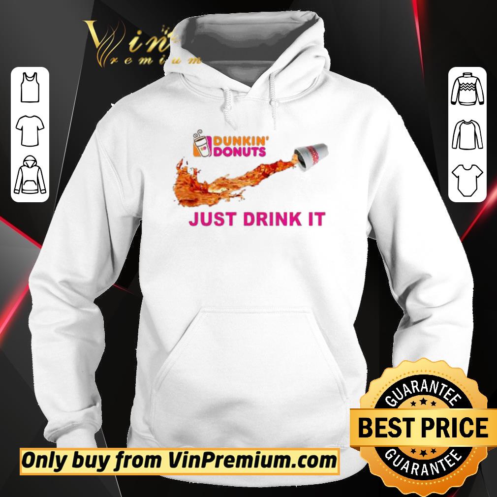 Official Dunkin Donuts Just Drink It shirt