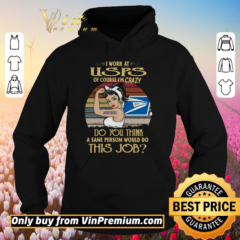 Premium Strong Woman I Work At USPS Of Course I’m Crazy Do You Think A Sane Person Would Do This Job Vintage shirt