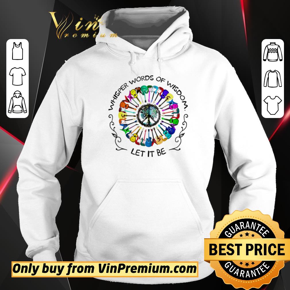Premium Whisper words of wisdom let it be shirt