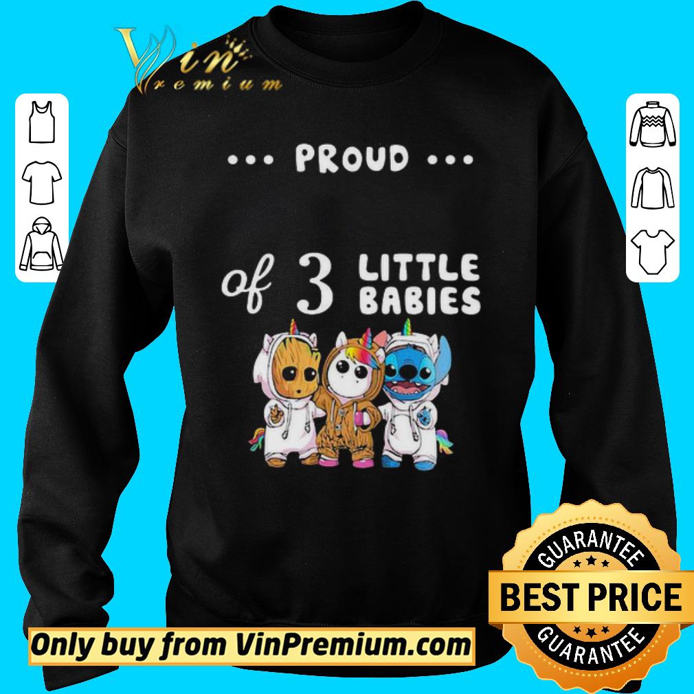 Funny Proud of 3 little babies baby groot unicorn and stitch shirt