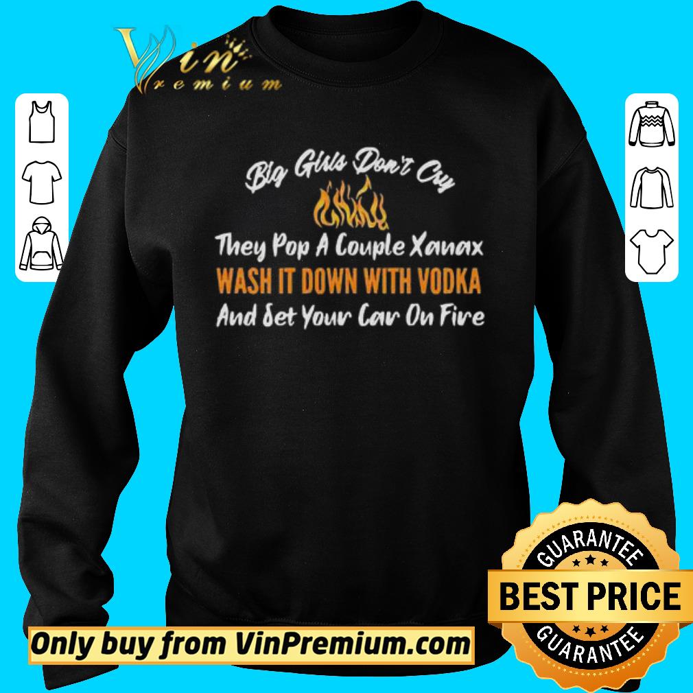Official Big Girls Don’t Cry And set your car on fire shirt