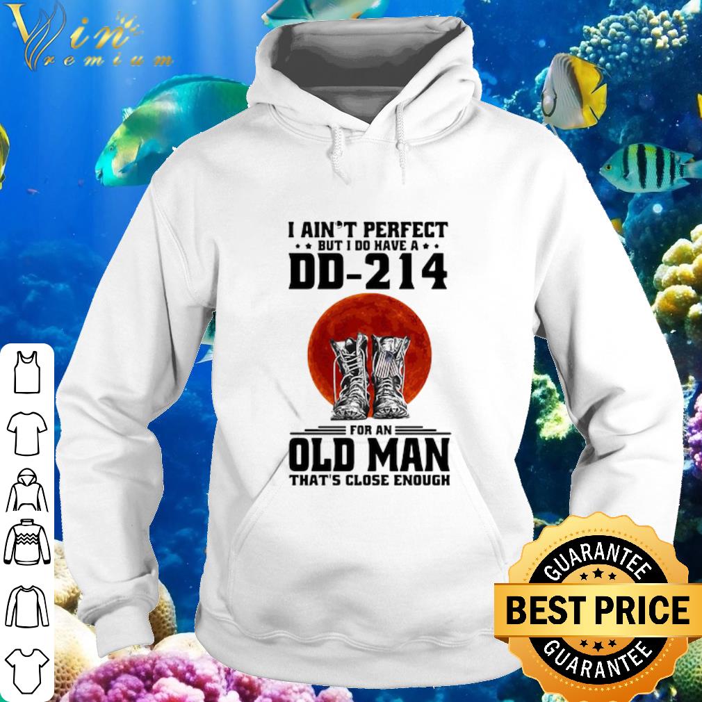 Pretty I Ain’t Perfect But I Do Have A DD-214 For An Old Man Boots Sunset shirt