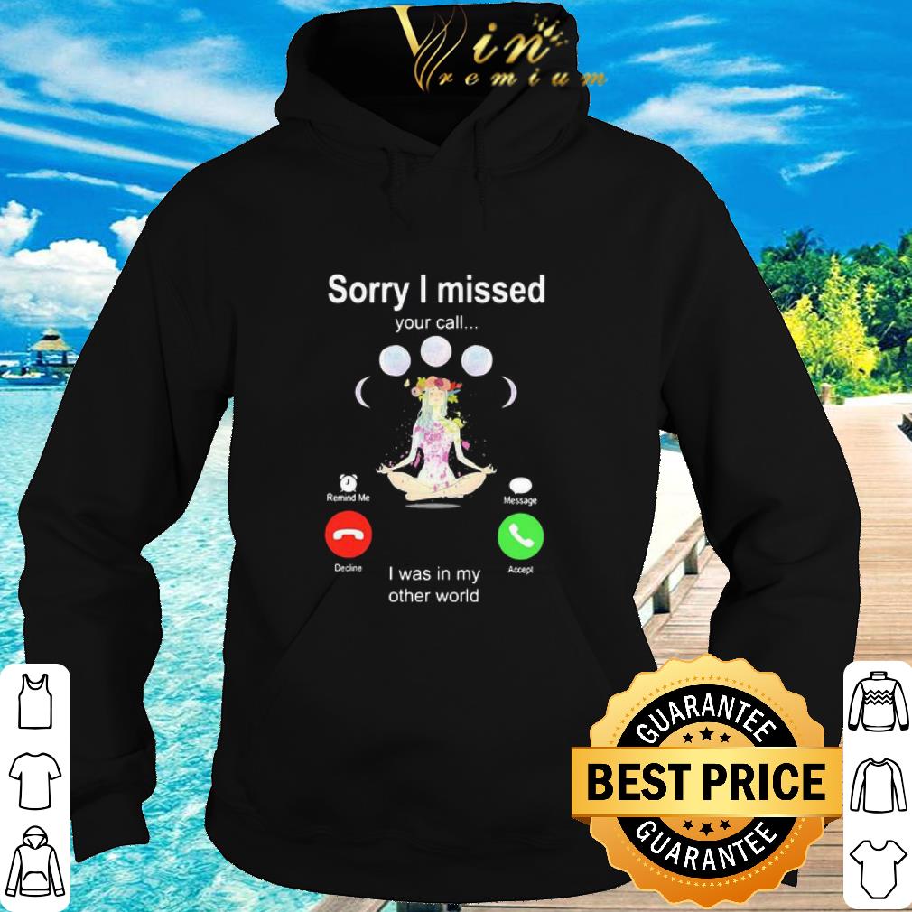 Pretty Yoga Girl Sorry I Missed Your Call I Was In My Other World shirt 5 Pretty Yoga Girl Sorry I Missed Your Call I Was In My Other World shirt