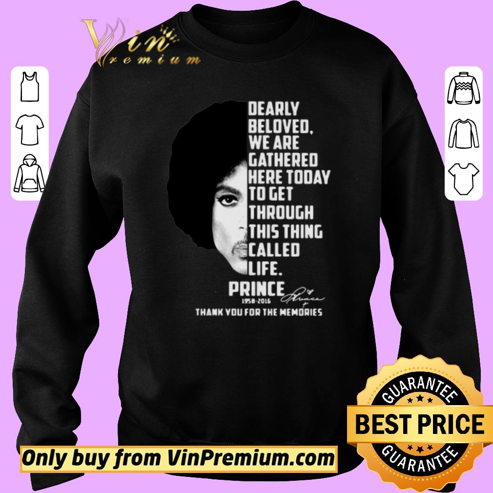 Hot Dearly Beloved We Are Gathered Here Today To Get Through This Thing Called Life Prince 1958 2016 shirt