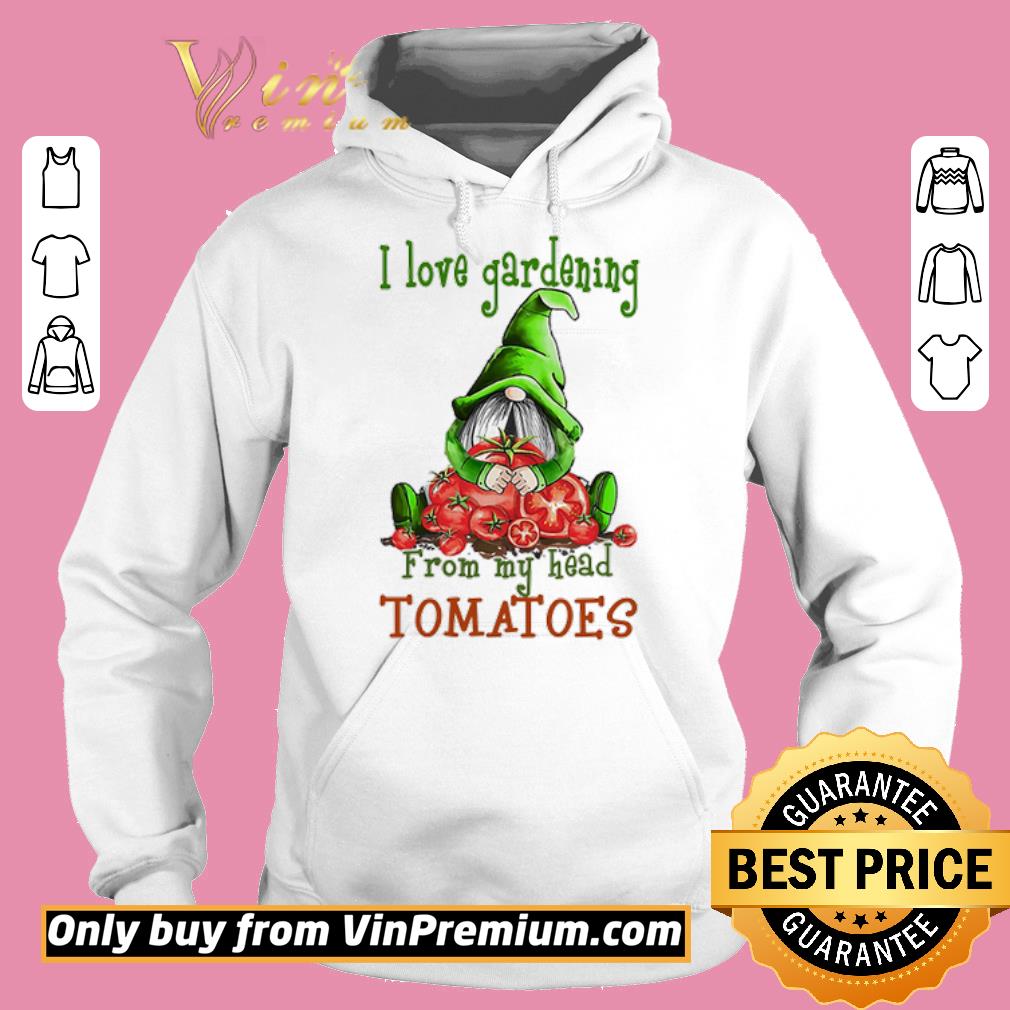 Official Gnomes i love gardening from my head tomatoes shirt 5 Official Gnomes i love gardening from my head tomatoes shirt