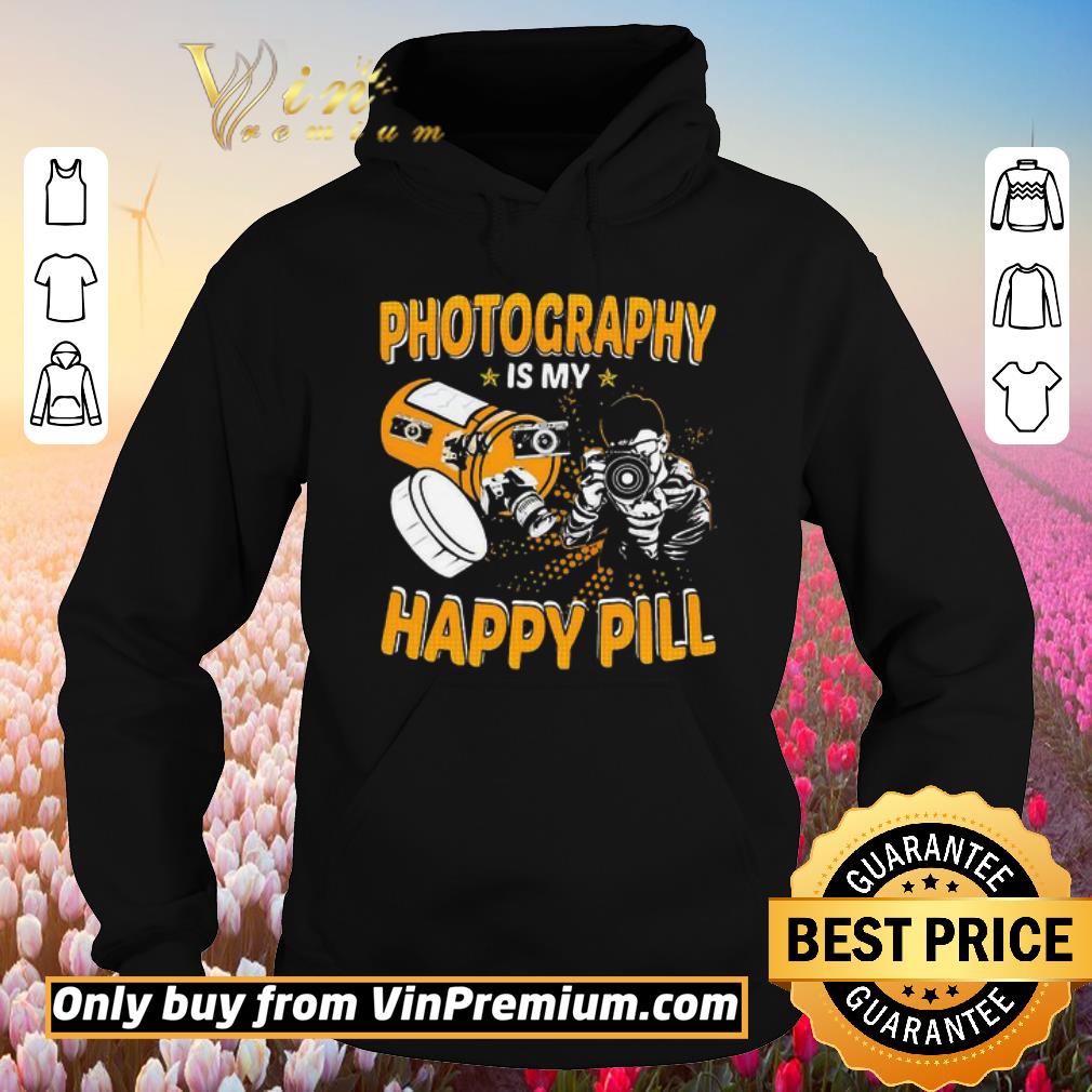 Funny Photography Is My Happy Pill shirt