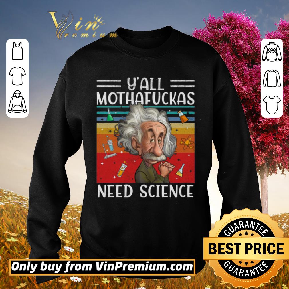 Official Y’all Mothafuckas Need Science Albert Einstein shirt 5 Official Y’all Mothafuckas Need Science Albert Einstein shirt