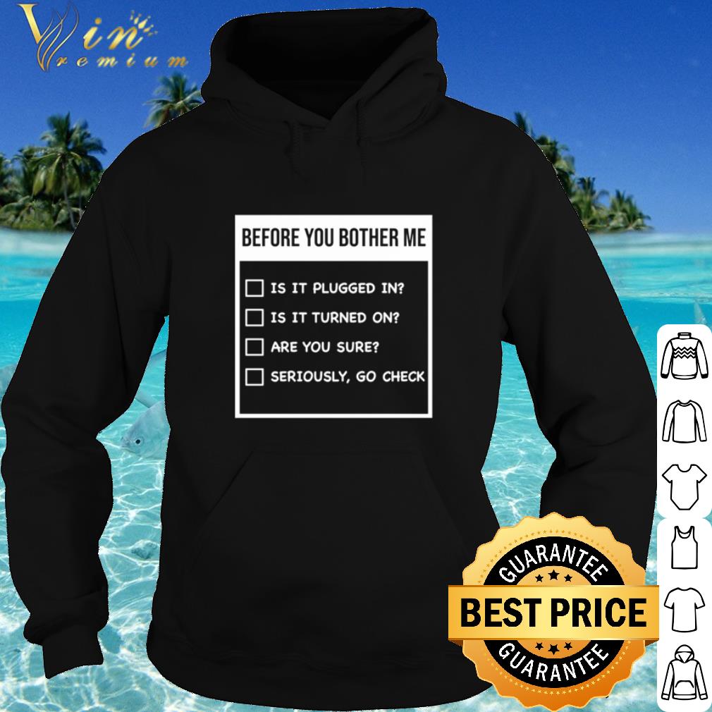 Nice Before You Bother Me Is It Plugged In Is It Turned On Are You Sure shirt 5 Nice Before You Bother Me Is It Plugged In Is It Turned On Are You Sure shirt