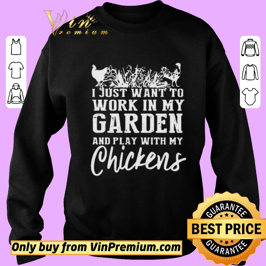 Official I Just Want To Work In My Garden And Play With My Chickens shirt 5 Official I Just Want To Work In My Garden And Play With My Chickens shirt