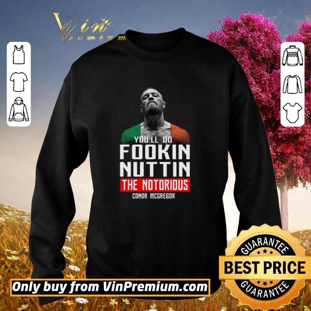 Funny The Notorious Conor Mcgregor You’ll Do Fookin Nuttin shirt