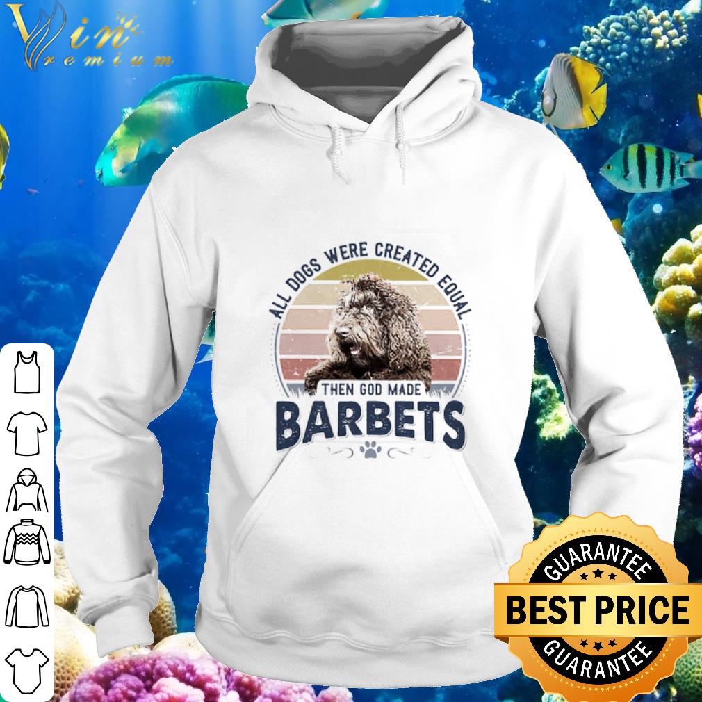 Nice Vintage All Dogs Were Created Equal Then God Made Barbet shirt