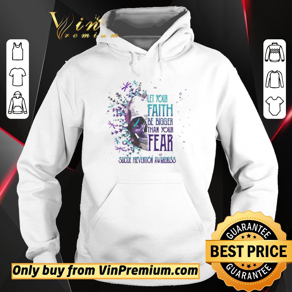 Premium Let Your Faith Be Bigger Than Your Fear Suicide Prevention Awareness Skullcap shirt