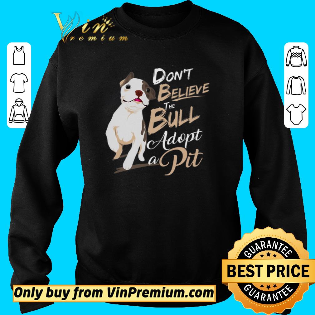 Official Pitbull Don't Believe The Bull Adopt A Pit shirt 5 Official Pitbull Don't Believe The Bull Adopt A Pit shirt