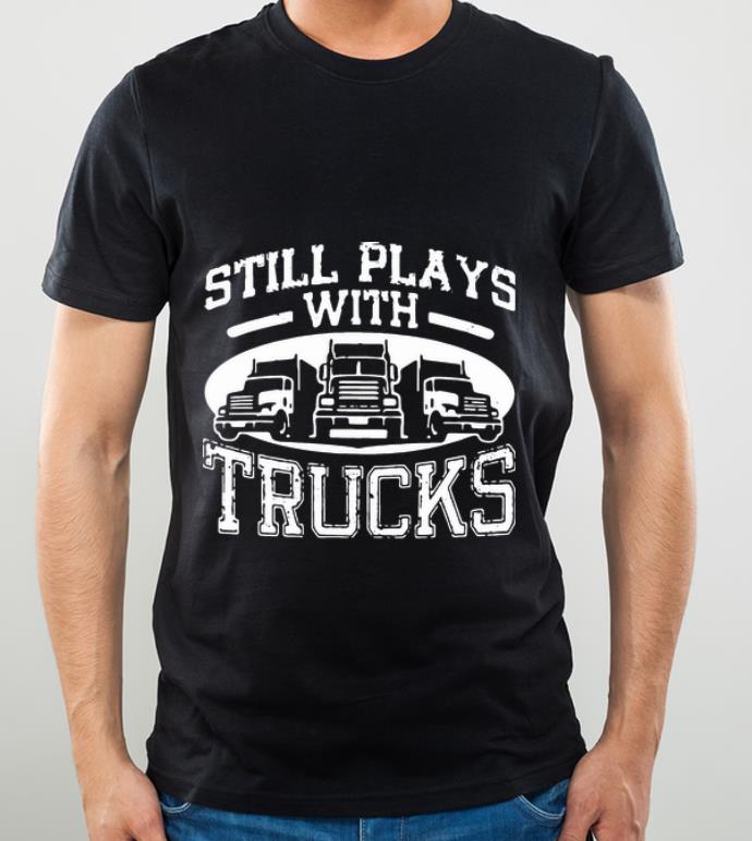 Top Still Plays With Trucks shirt