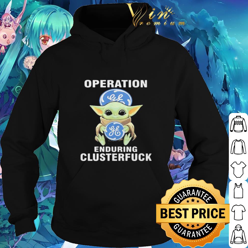 Premium Star Wars Baby Yoda General Electric Operation Enduring Clusterfuck shirt