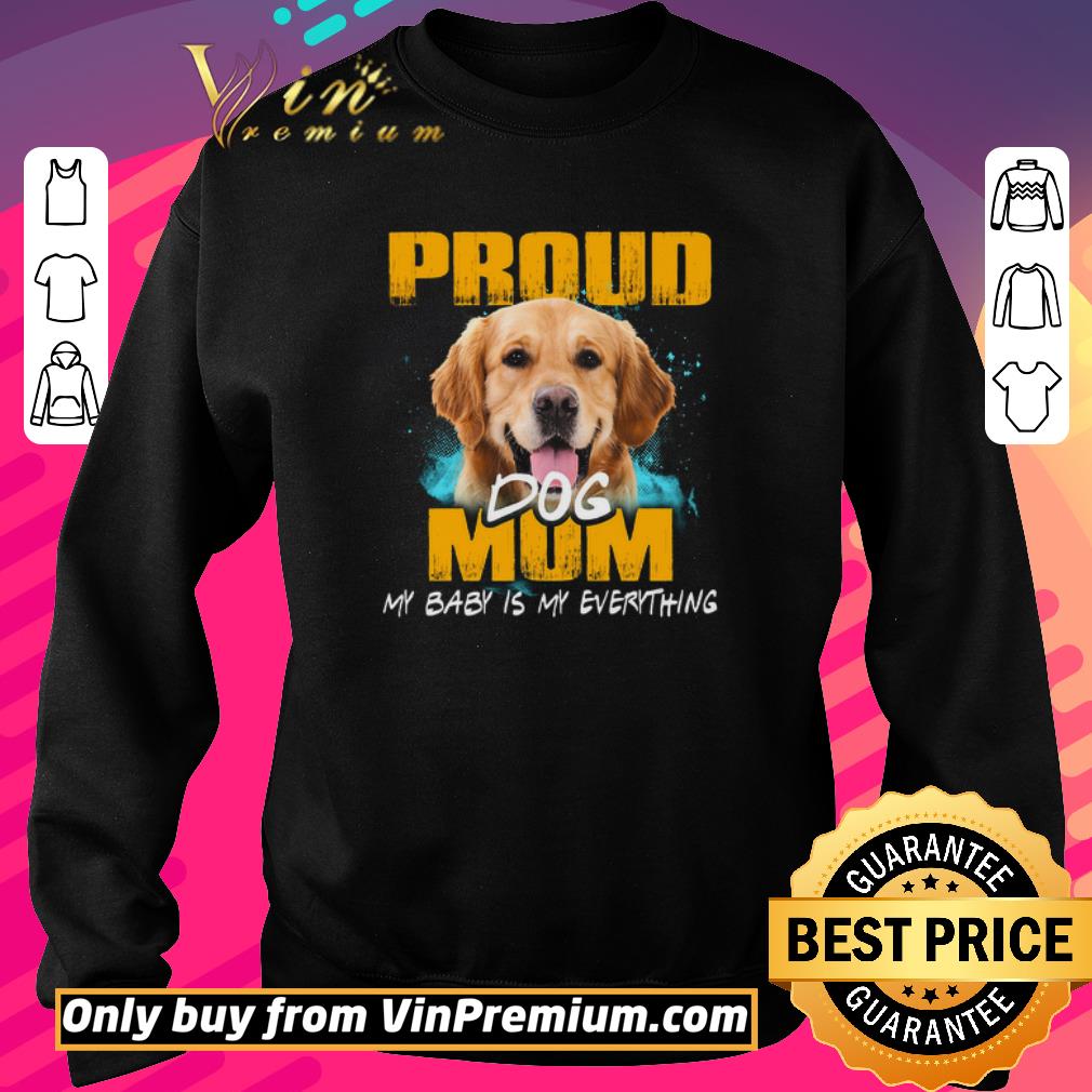 Official Golden Retriever Proud Dog Mom My Baby Is My Everything shirt