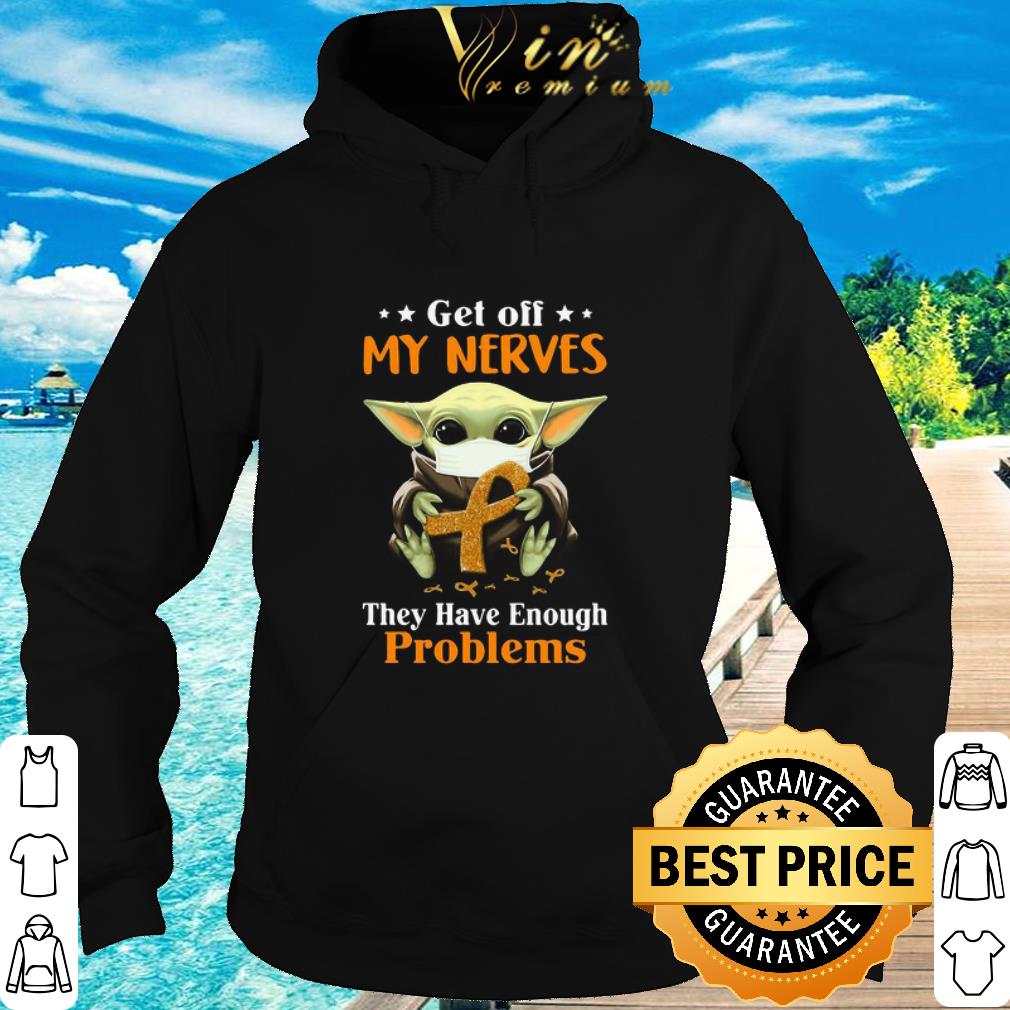 Official Baby Yoda Get Off My Nerves They Have Enough Problems Coronavirus shirt