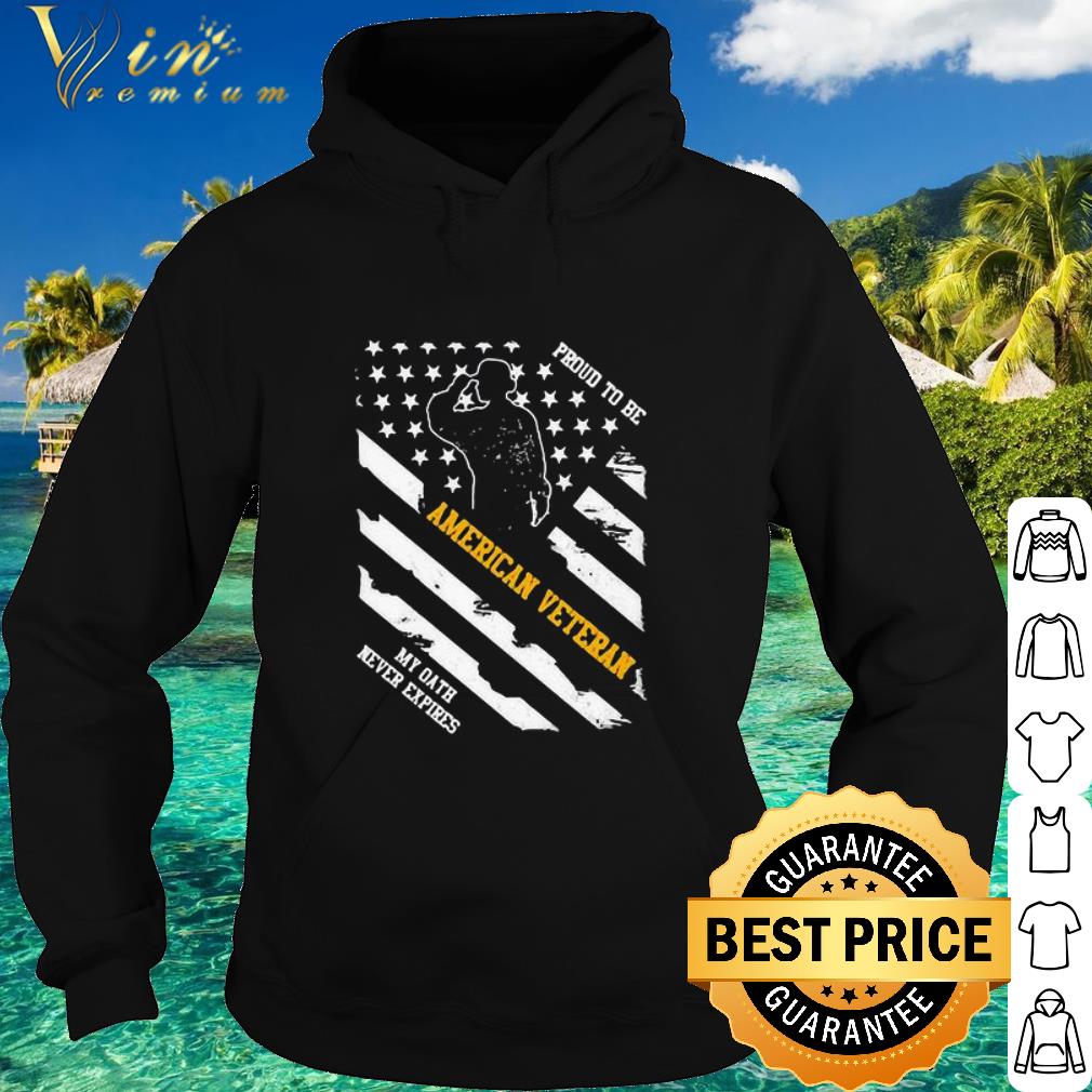 Original Proud to me American veteran my oath never expires 4th of july shirt