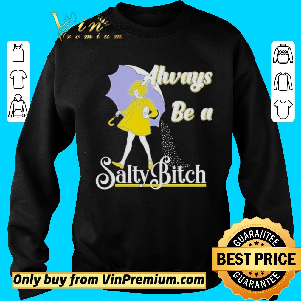 Official Always be a Salty bitch shirt