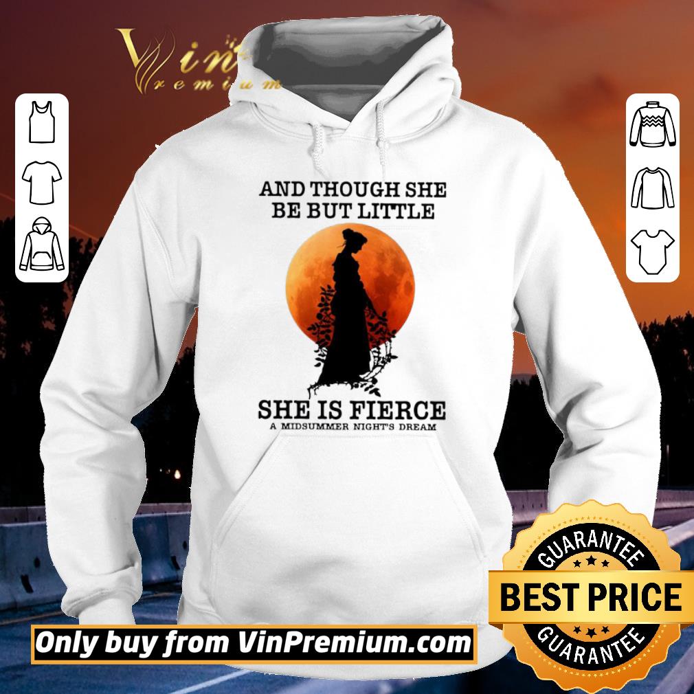 Funny And Though She Be But Little She Is Fierce A Midsummer Night’s Dream Moon shirt 5 Funny And Though She Be But Little She Is Fierce A Midsummer Night’s Dream Moon shirt
