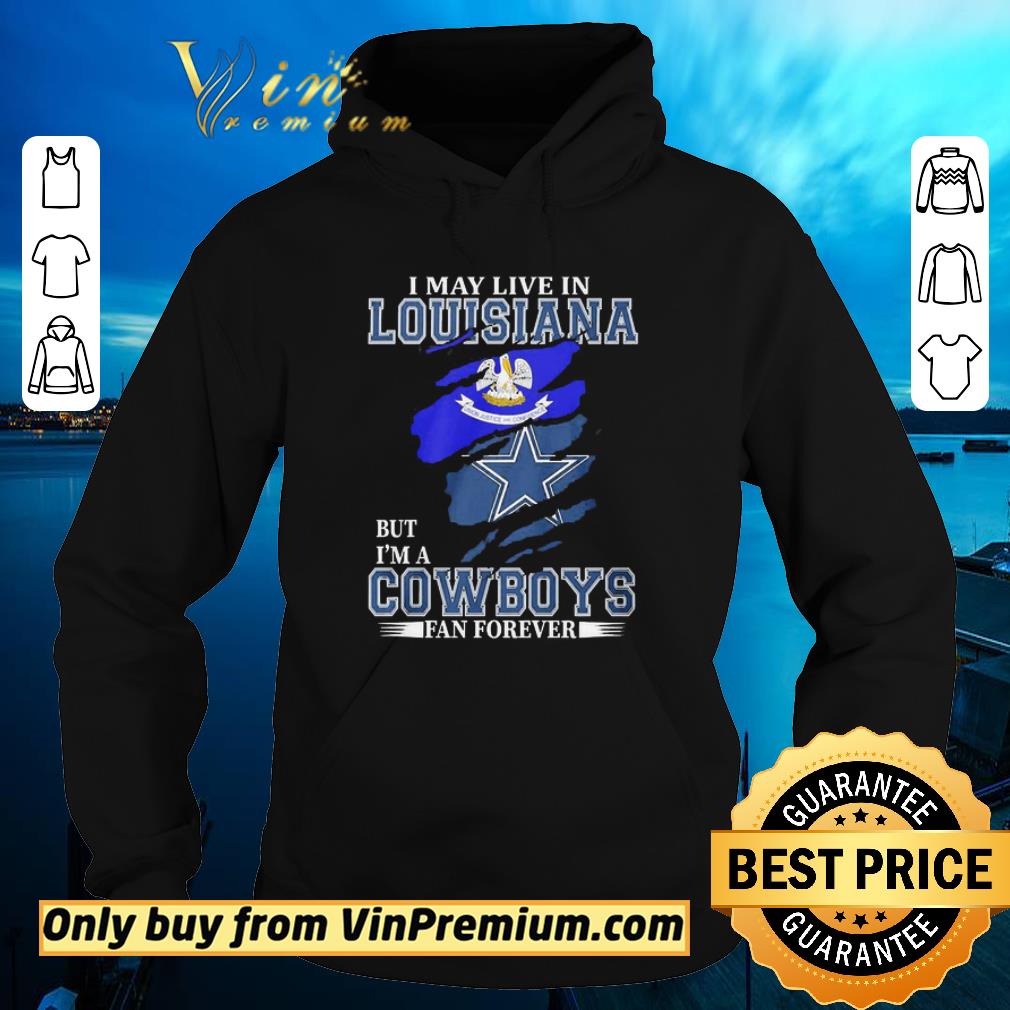 Premium I may live in Louisiana but I’m a Cowboy fan forever shirt