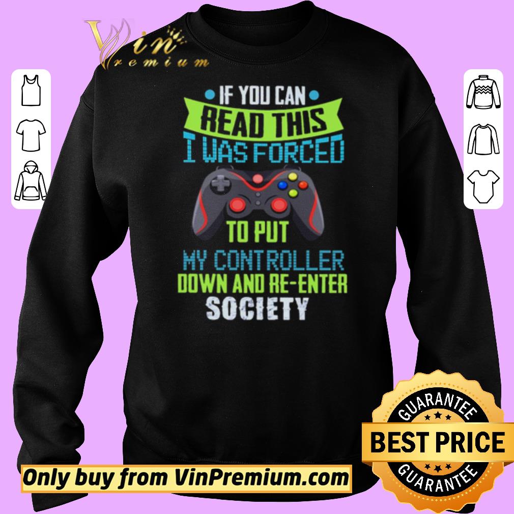 Official If You Can Read This I Was Forced To Put My Controller Down And Re-enter Society shirt
